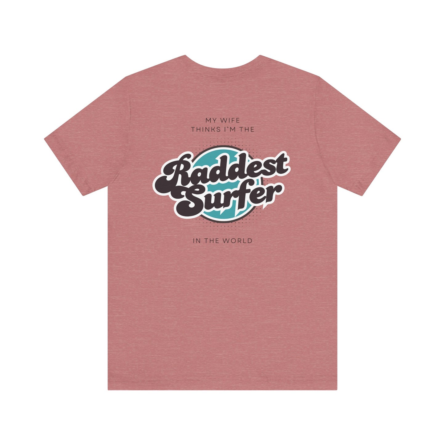 Raddest Surfer Tee | Fun Wife Gift for Surf Lovers | Unisex T-Shirt | Beach Vibes, Casual Wear, Summer Style, Outdoor Adventure