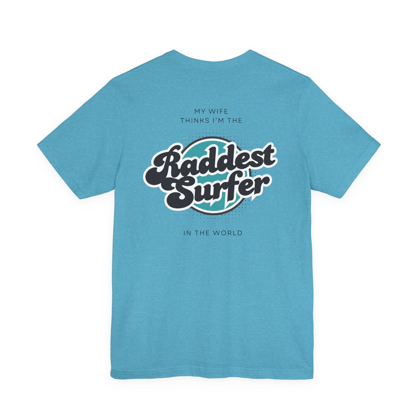 Raddest Surfer Tee | Fun Wife Gift for Surf Lovers | Unisex T-Shirt | Beach Vibes, Casual Wear, Summer Style, Outdoor Adventure