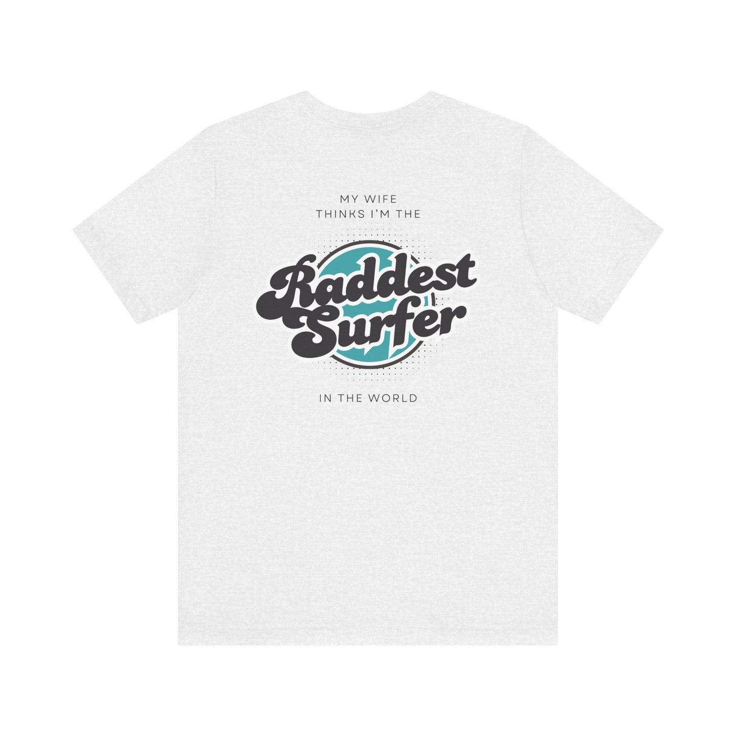 Raddest Surfer Tee | Fun Wife Gift for Surf Lovers | Unisex T-Shirt | Beach Vibes, Casual Wear, Summer Style, Outdoor Adventure