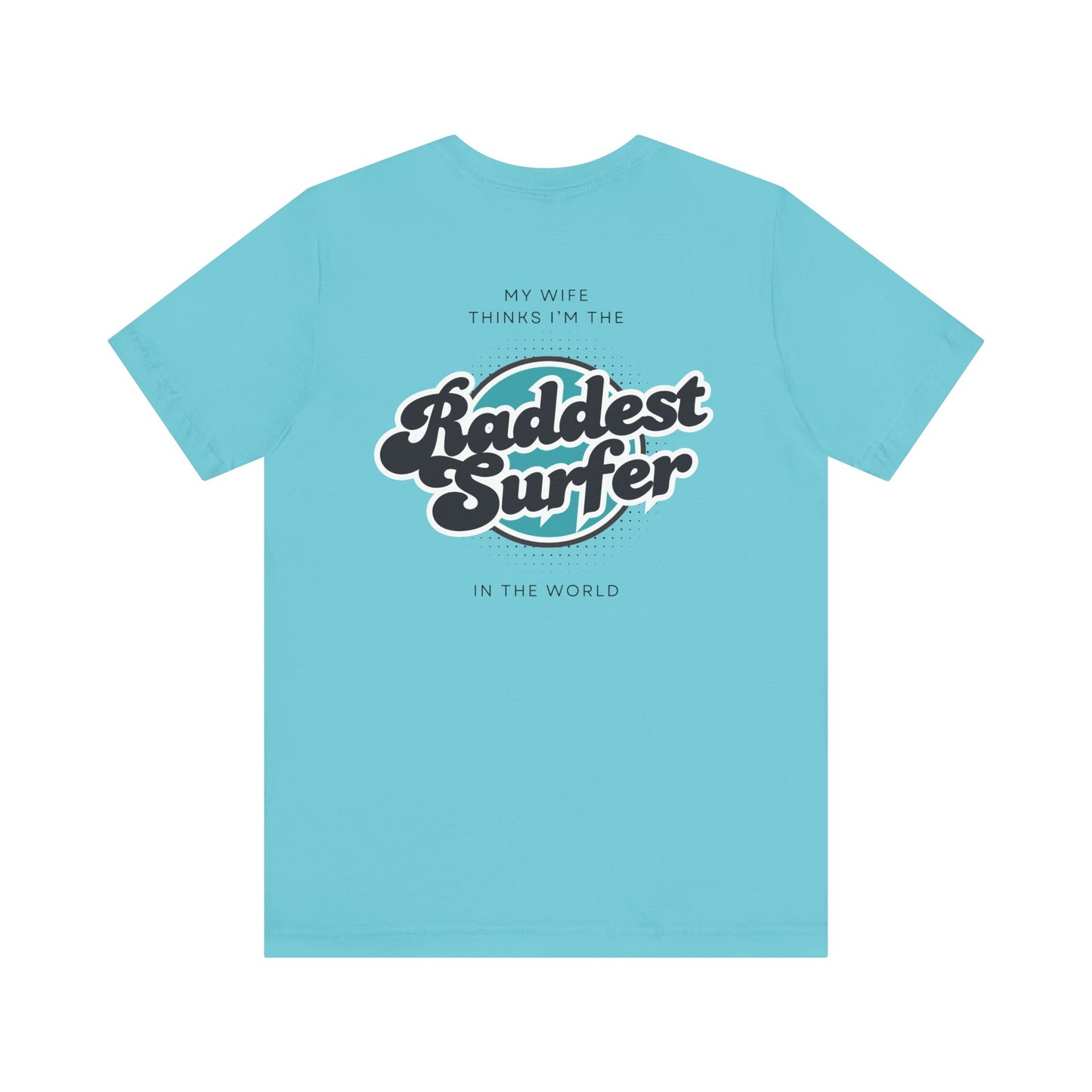 Raddest Surfer Tee | Fun Wife Gift for Surf Lovers | Unisex T-Shirt | Beach Vibes, Casual Wear, Summer Style, Outdoor Adventure