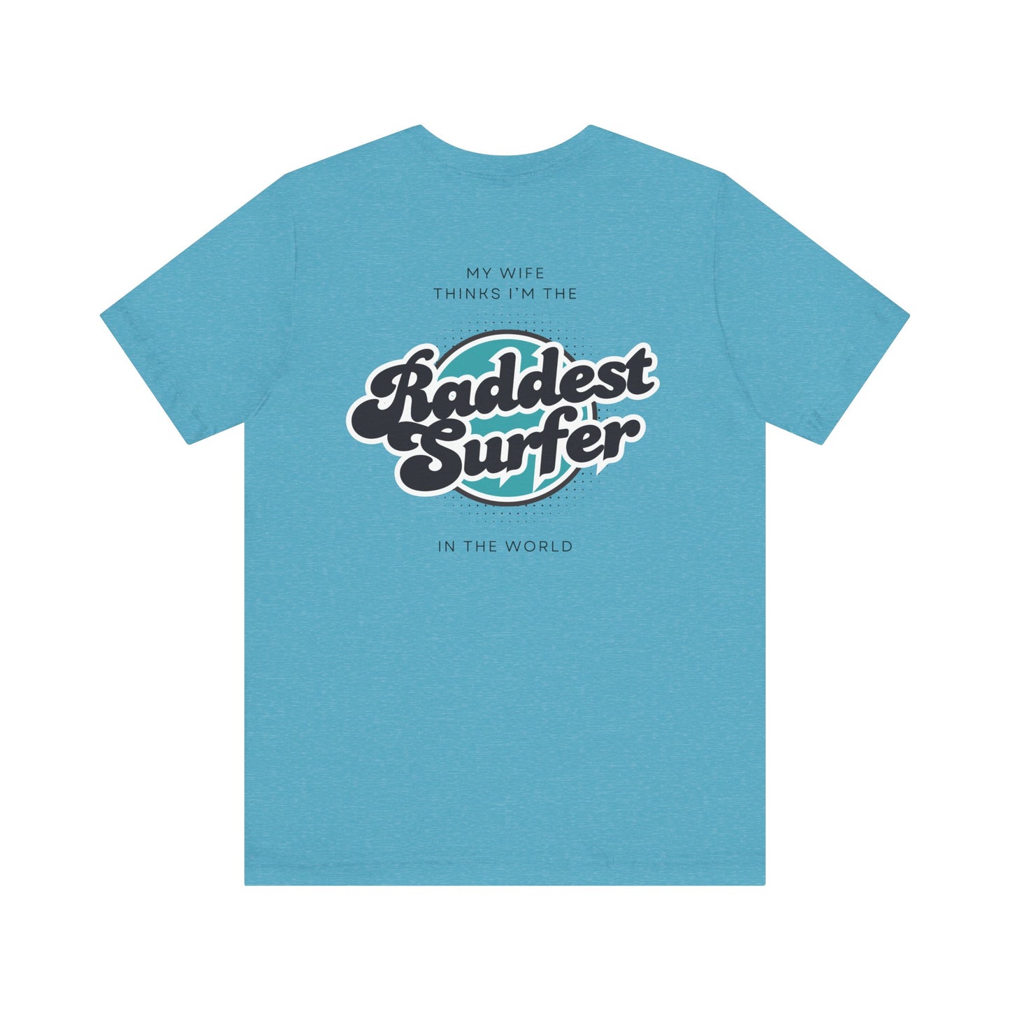 Raddest Surfer Tee | Fun Wife Gift for Surf Lovers | Unisex T-Shirt | Beach Vibes, Casual Wear, Summer Style, Outdoor Adventure