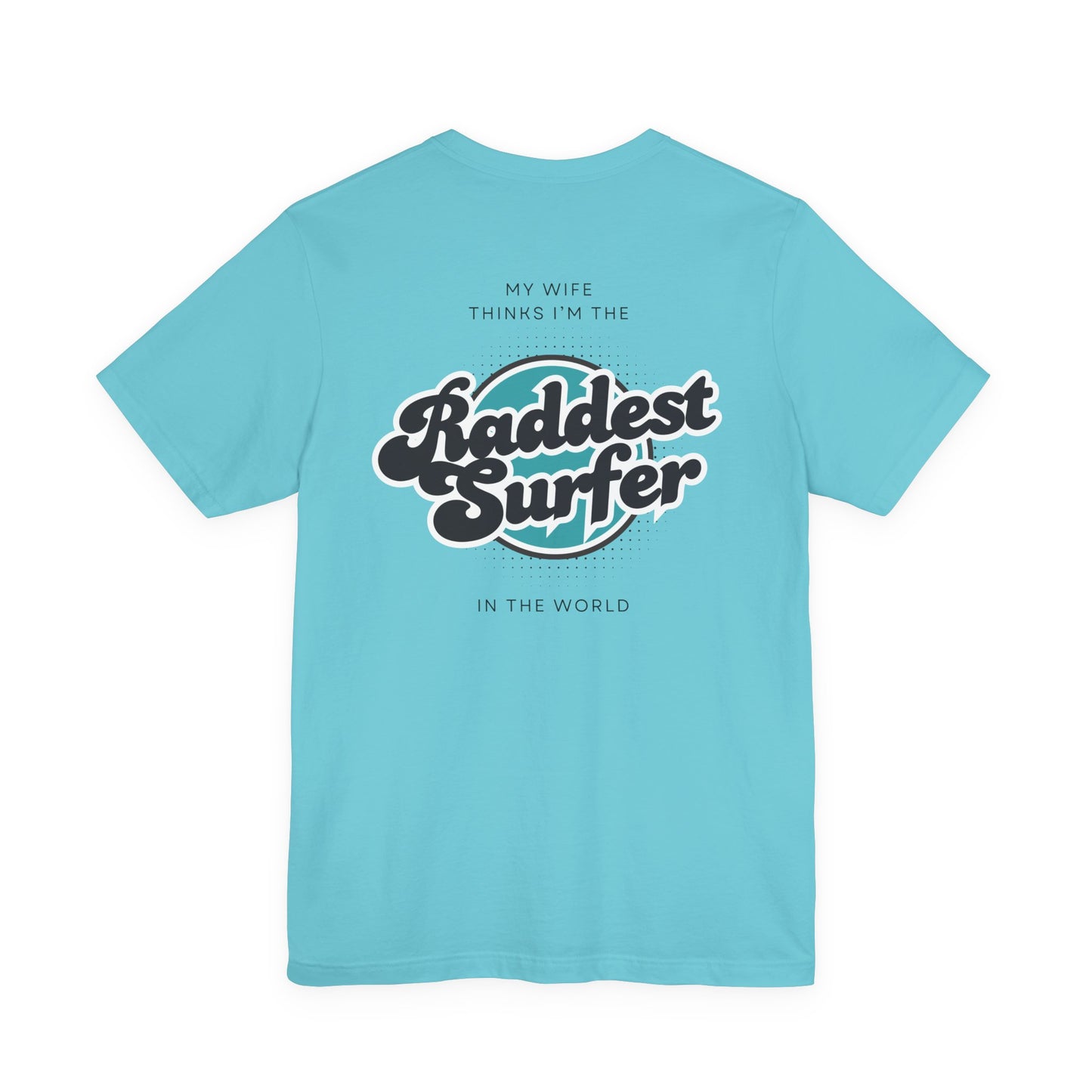 Raddest Surfer Tee | Fun Wife Gift for Surf Lovers | Unisex T-Shirt | Beach Vibes, Casual Wear, Summer Style, Outdoor Adventure