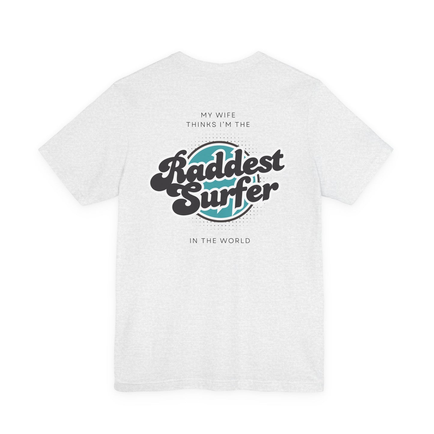 Raddest Surfer Tee | Fun Wife Gift for Surf Lovers | Unisex T-Shirt | Beach Vibes, Casual Wear, Summer Style, Outdoor Adventure