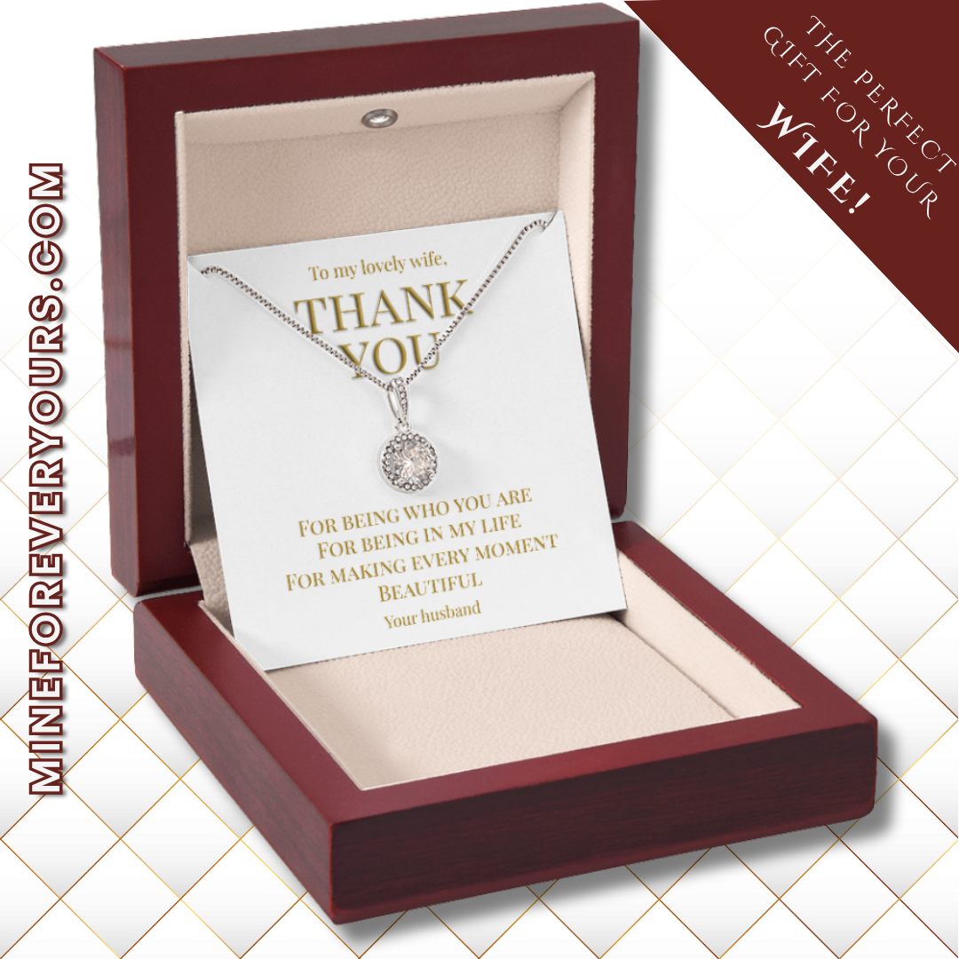 Gift TO Wife from Husband, necklace with message card: Thank you for being you (Eternal Hope Variation)