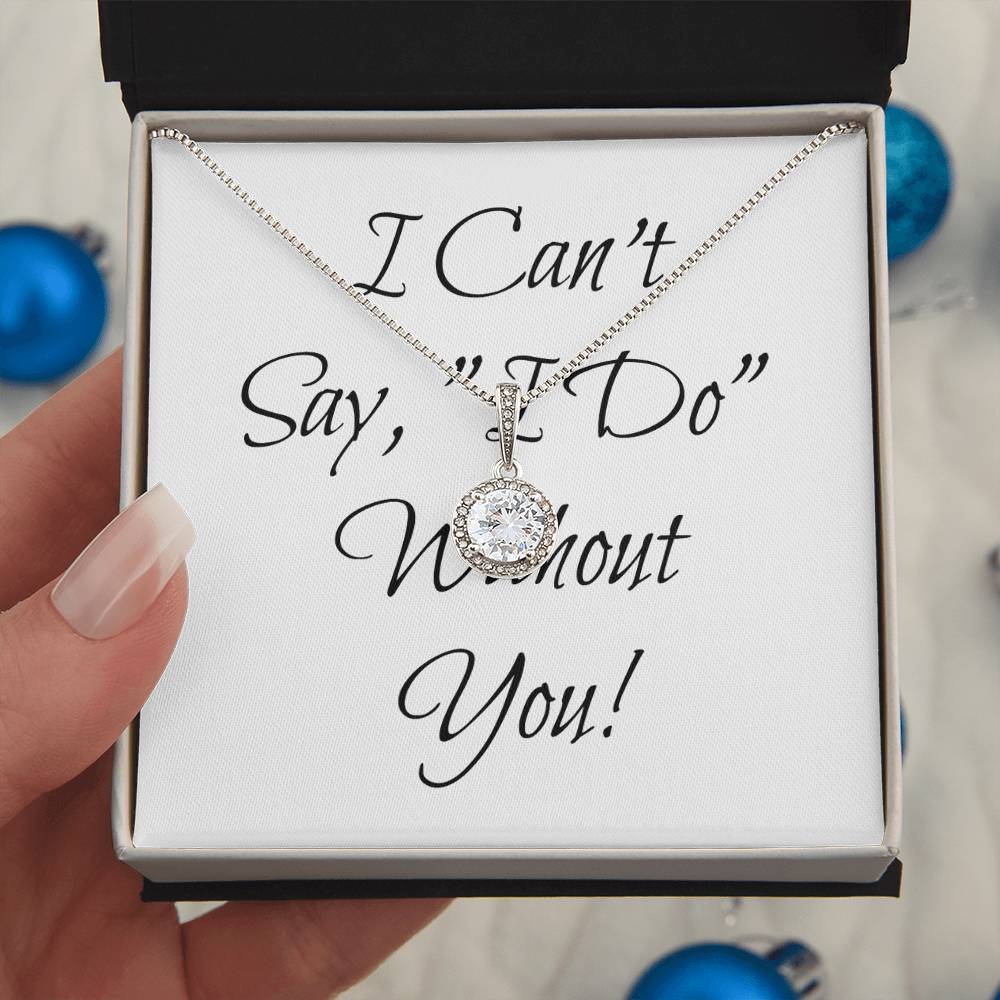 Simple Bridesmaid Wedding Gift Necklace, Can't Say, "I Do," Without You!