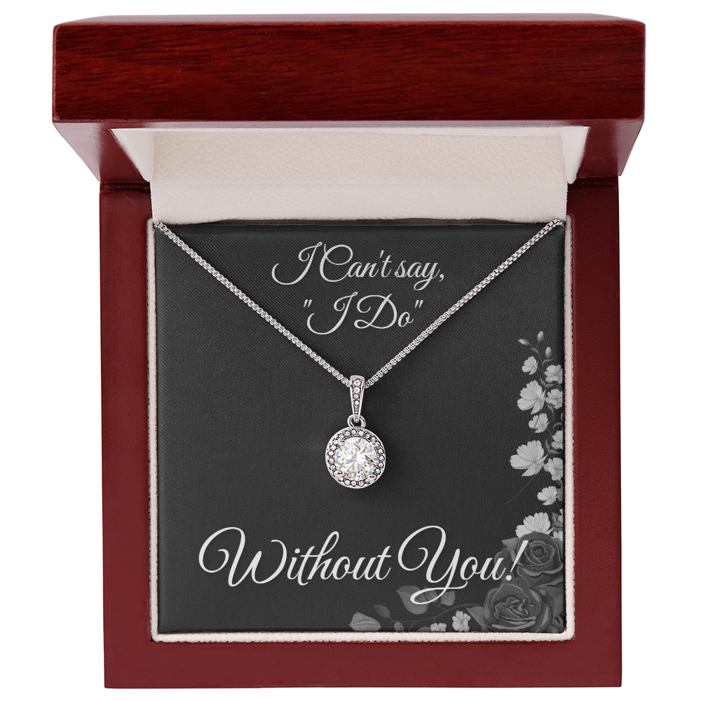 From Bride to Bridesmaids necklace: "I Can't say I do Without You!" Eternal Hope, Floral Card