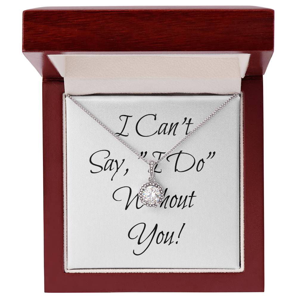 Simple Bridesmaid Wedding Gift Necklace, Can't Say, "I Do," Without You!