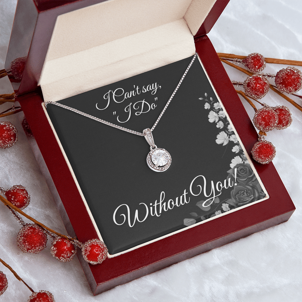 From Bride to Bridesmaids necklace: "I Can't say I do Without You!" Eternal Hope, Floral Card