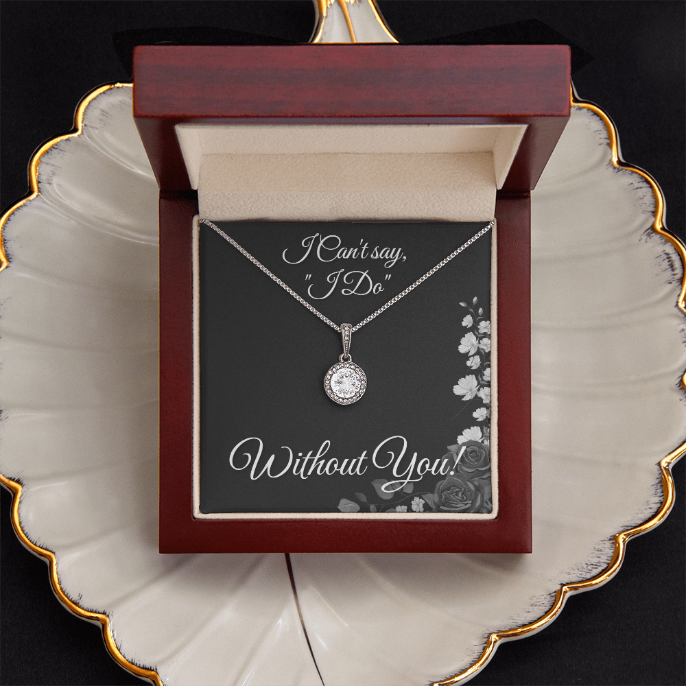 From Bride to Bridesmaids necklace: "I Can't say I do Without You!" Eternal Hope, Floral Card