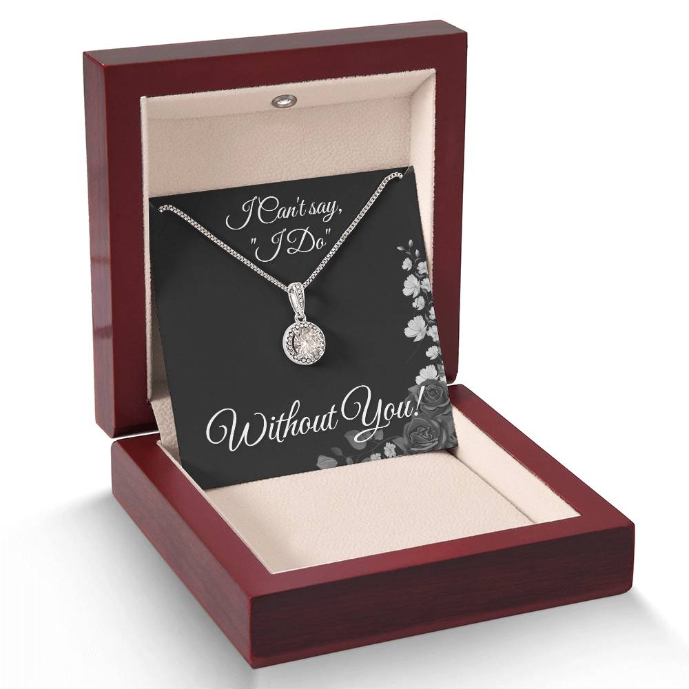 From Bride to Bridesmaids necklace: "I Can't say I do Without You!" Eternal Hope, Floral Card