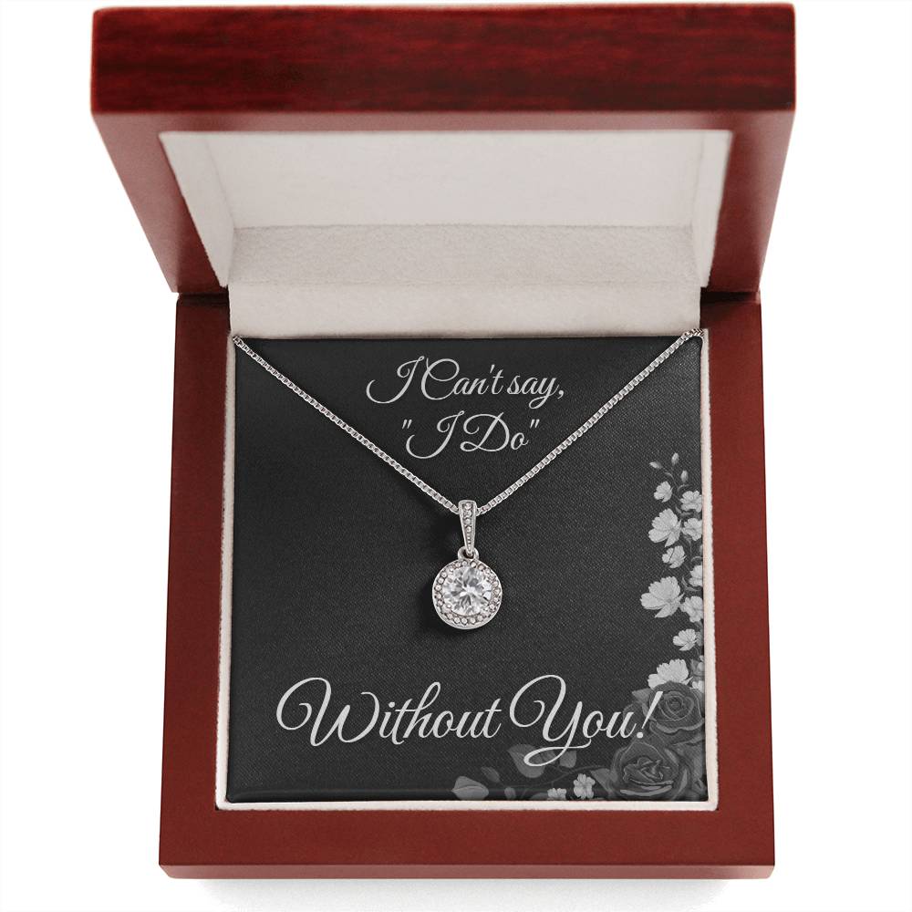 From Bride to Bridesmaids necklace: "I Can't say I do Without You!" Eternal Hope, Floral Card