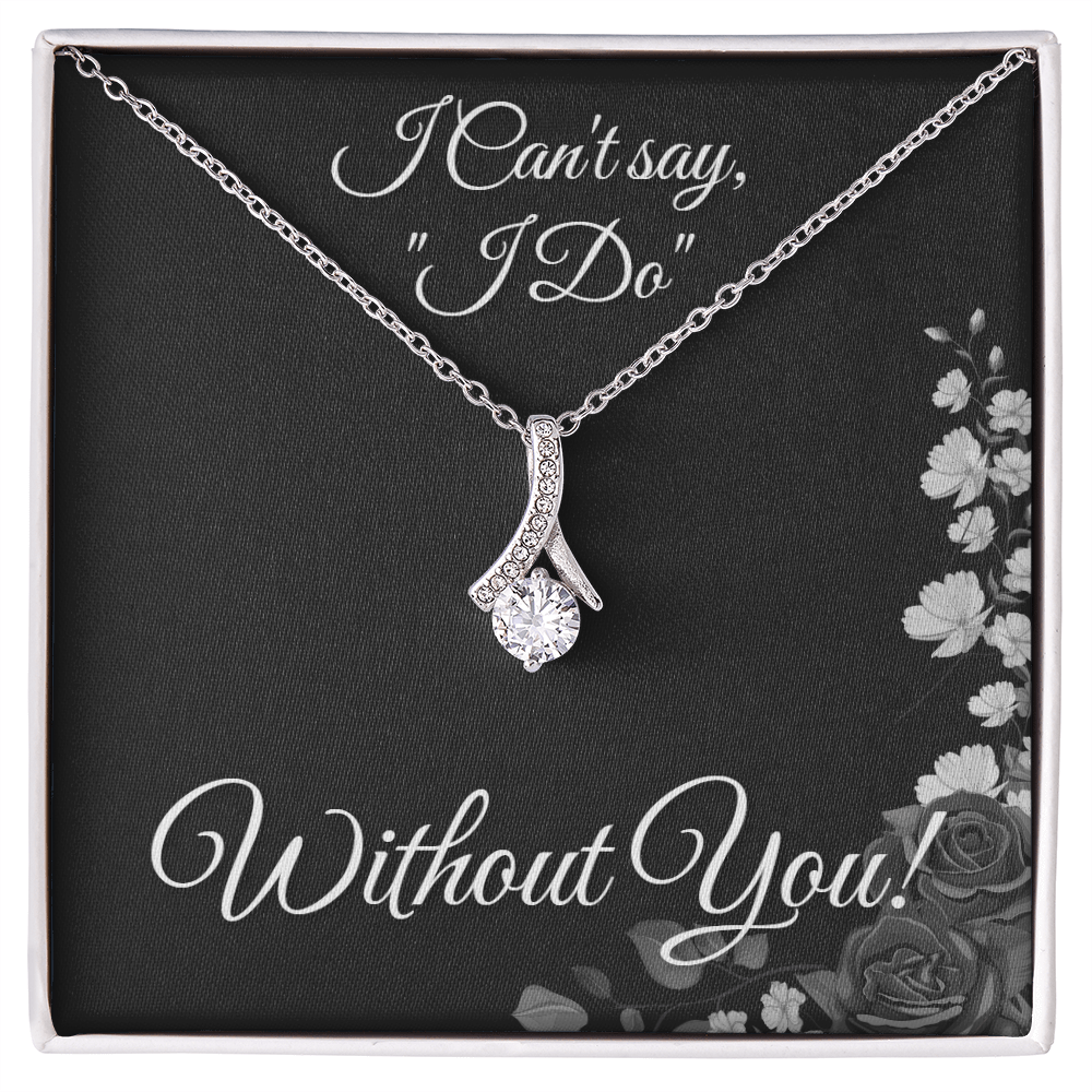 From Bride to Bridesmaids necklace: "I Can't Say I do Without You!" Alluring Beauty, Floral Card