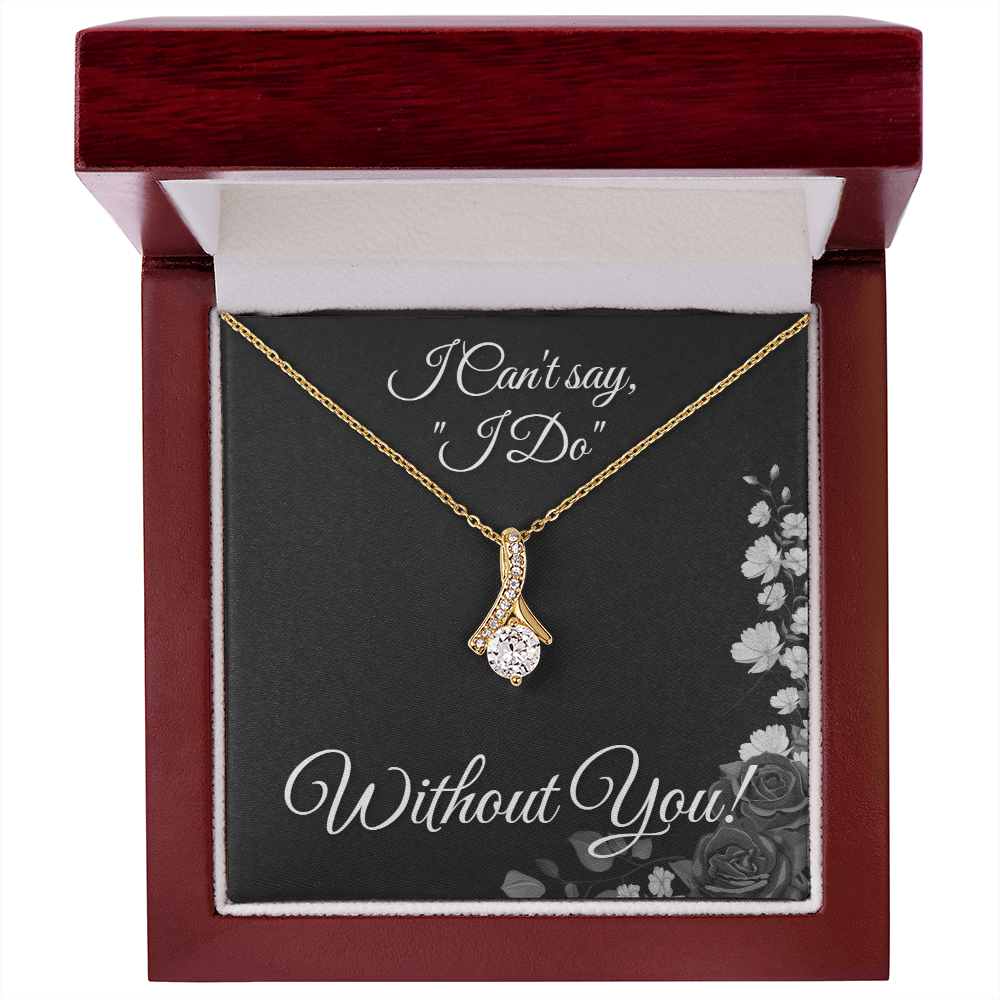 From Bride to Bridesmaids necklace: "I Can't Say I do Without You!" Alluring Beauty, Floral Card
