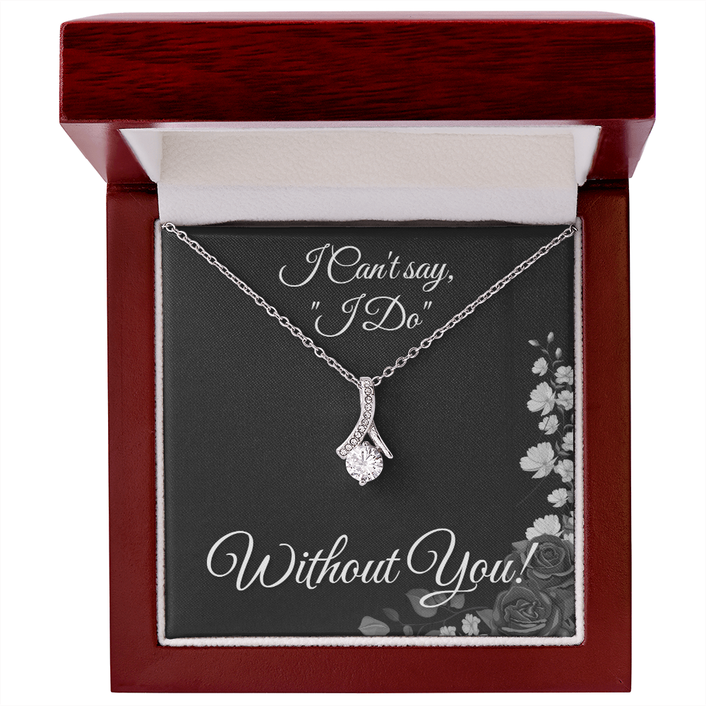 From Bride to Bridesmaids necklace: "I Can't Say I do Without You!" Alluring Beauty, Floral Card