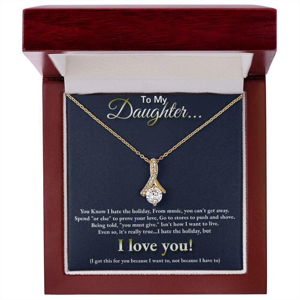 To My Daughter... I hate the holidays, but I LOVE YOU!