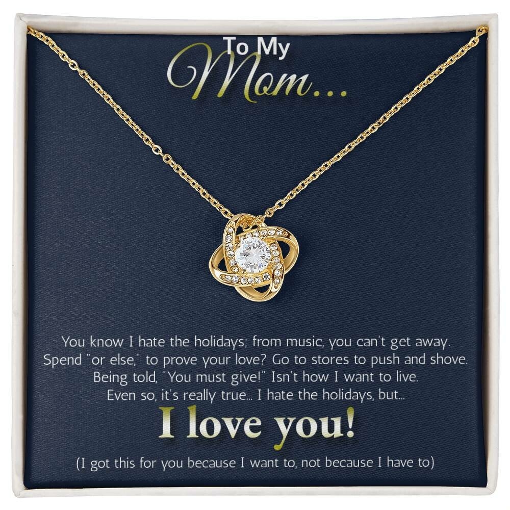 To My MOM... I hate the holidays, but I LOVE YOU!