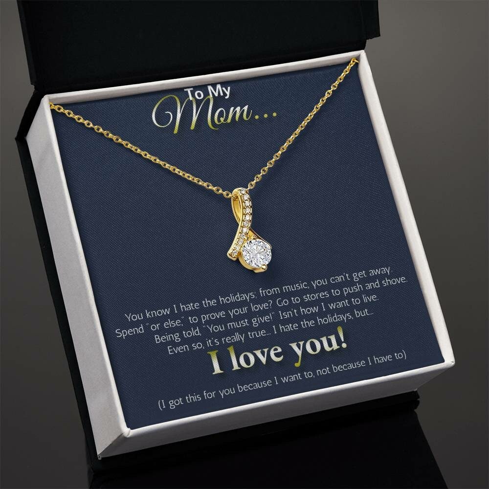 To My MOM... I hate the holidays, but I LOVE YOU!