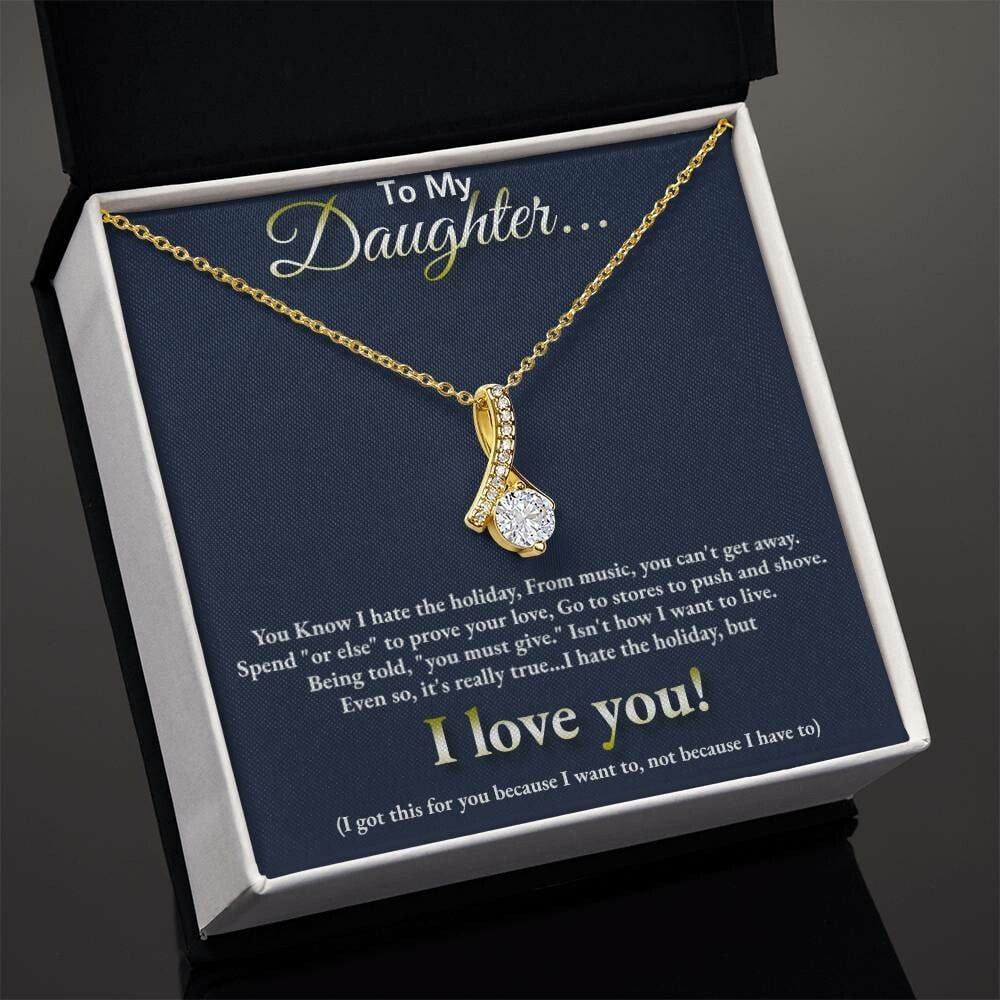 To My Daughter... I hate the holidays, but I LOVE YOU!