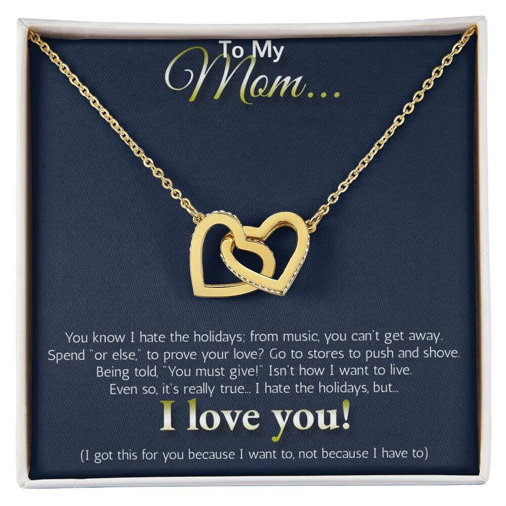 To My MOM... I hate the holidays, but I LOVE YOU!