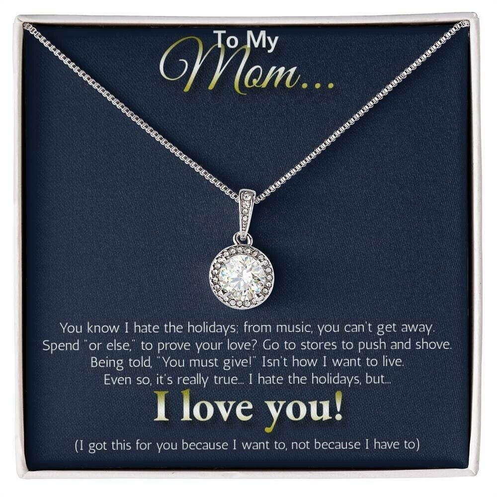 To My MOM... I hate the holidays, but I LOVE YOU!
