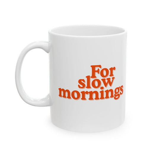 Encouraging Coffee Mug Cup for slow Mornings - 11oz & 15oz