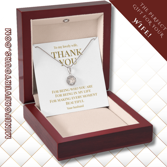 Gift TO Wife from Husband, necklace with message card: Thank you for being you (Eternal Hope Variation)