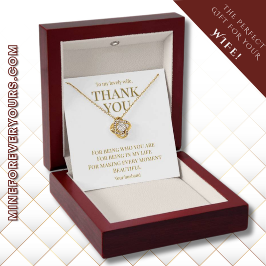 Perfect gift for your Wife, necklace with message card: Thank you for being you (Love Knot variation)
