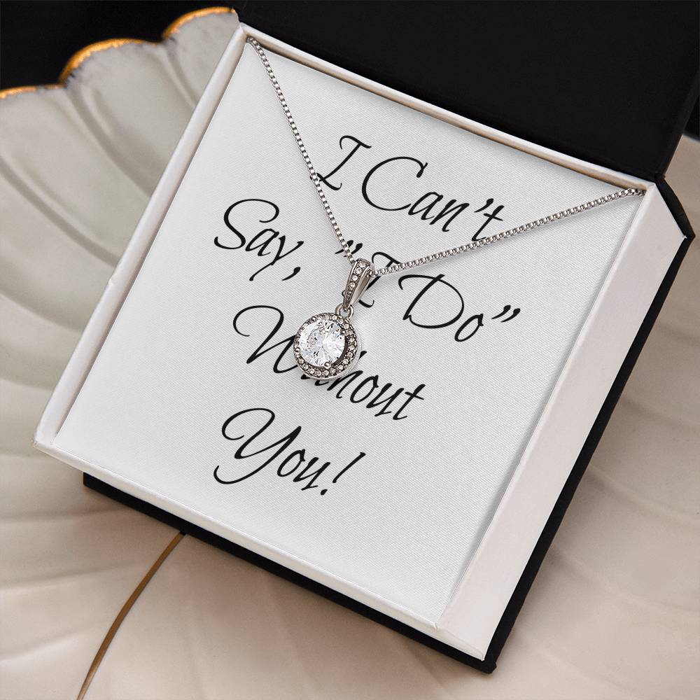 Simple Bridesmaid Wedding Gift Necklace, Can't Say, "I Do," Without You!