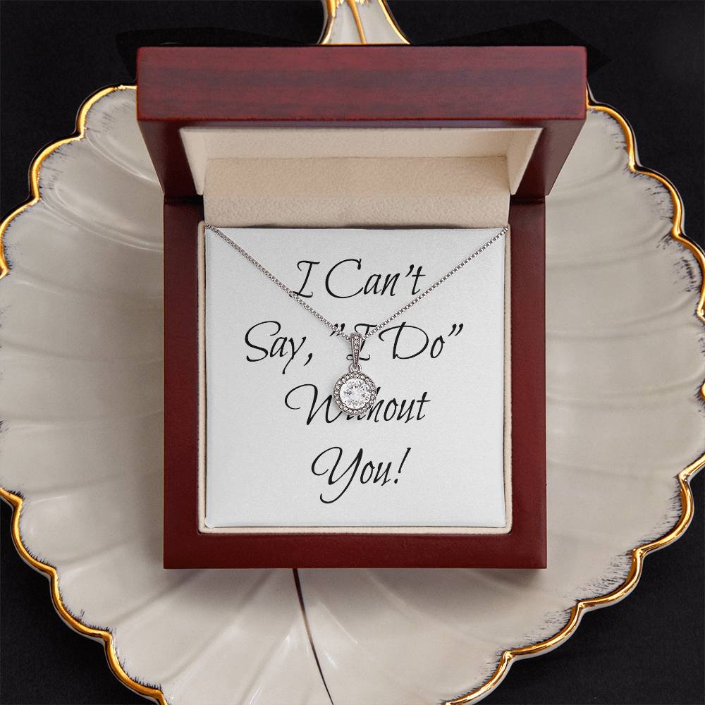 Simple Bridesmaid Wedding Gift Necklace, Can't Say, "I Do," Without You!