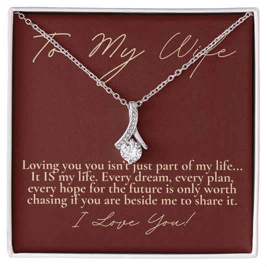 To My wife...Loving you IS my life.