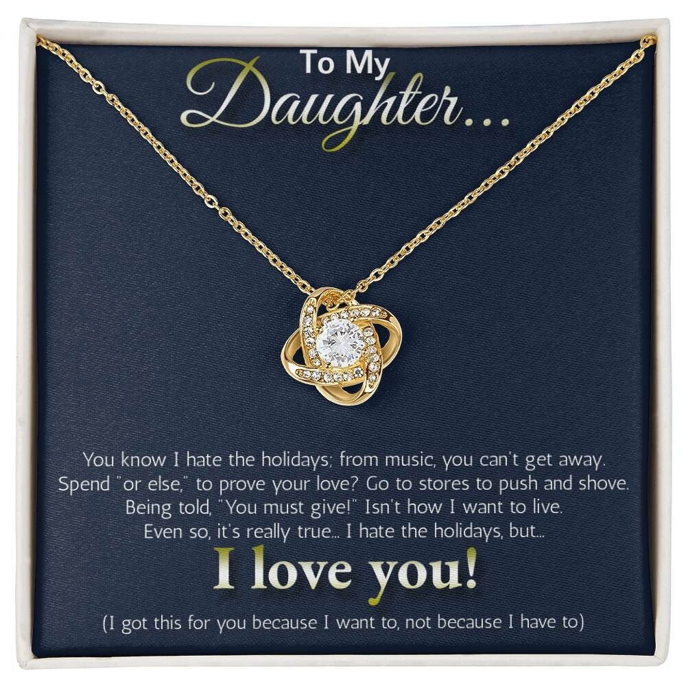 To My Daughter... I hate the holidays, but I LOVE YOU!