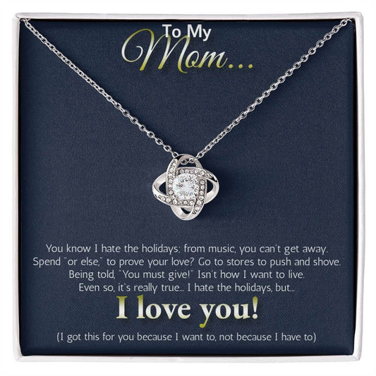 To My MOM... I hate the holidays, but I LOVE YOU!