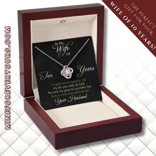 Amazing Ten year anniversary gift: Love Knot... Love that will truly last. Remind her you still love her!