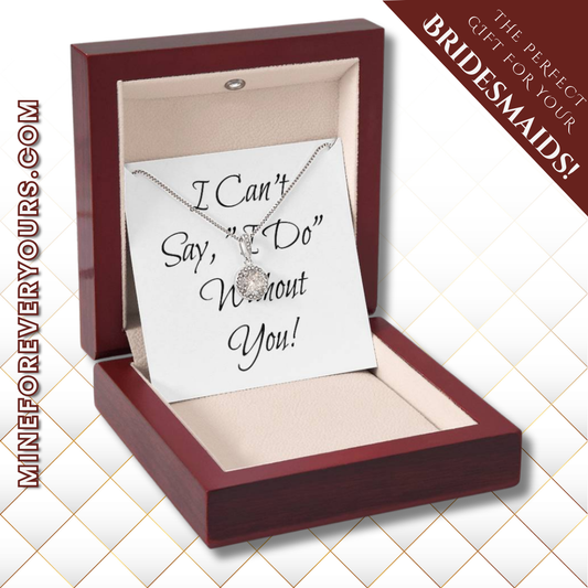 Simple Bridesmaid Wedding Gift Necklace, Can't Say, "I Do," Without You!